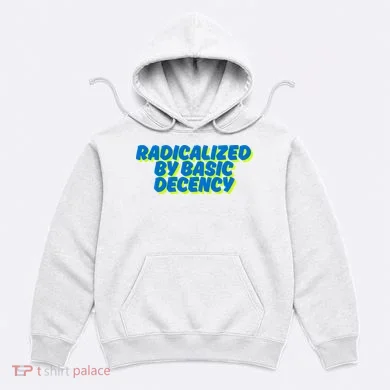 Radicalized By Basic Decency Hoodie