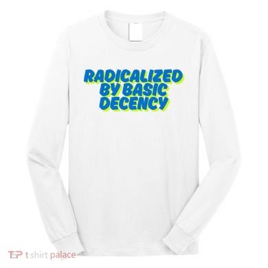 Radicalized By Basic Decency Long Sleeve Shirt