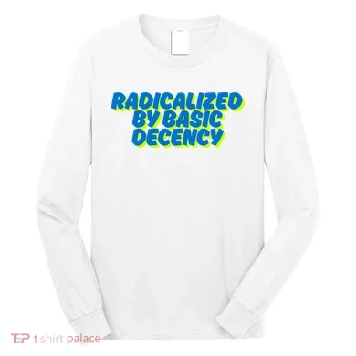 Radicalized By Basic Decency Long Sleeve Shirt