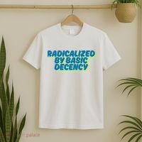 Radicalized By Basic Decency T-Shirt thumb 2