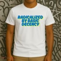 Radicalized By Basic Decency T-Shirt thumb 3
