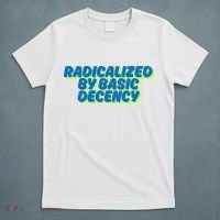 Radicalized By Basic Decency T-Shirt thumb 5