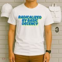 Radicalized By Basic Decency T-Shirt thumb 6