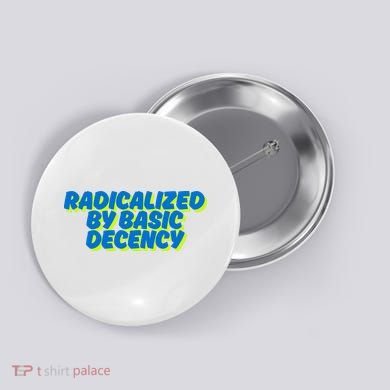 Radicalized By Basic Decency Button