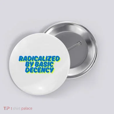 Radicalized By Basic Decency Button