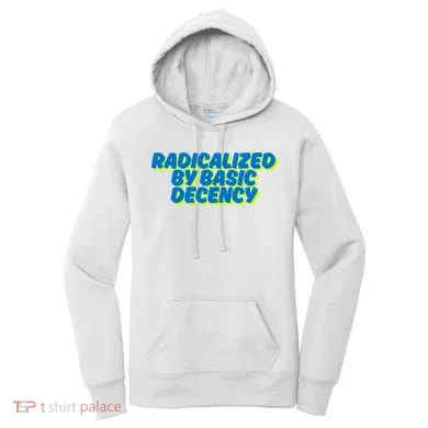 Radicalized By Basic Decency Women's Hoodie