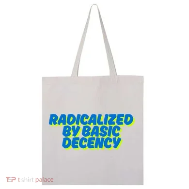 Radicalized By Basic Decency Tote Bag