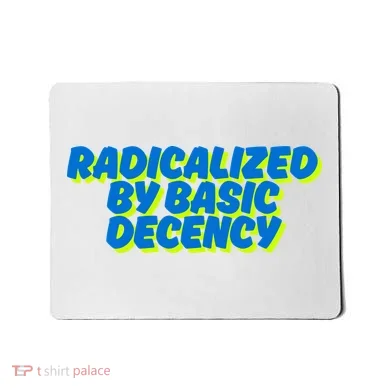 Radicalized By Basic Decency Mousepad