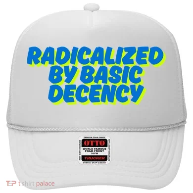 Radicalized By Basic Decency Hat