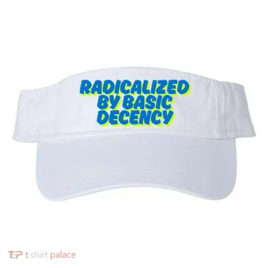 Radicalized By Basic Decency Visor