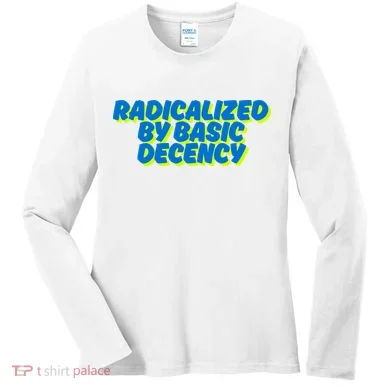 Radicalized By Basic Decency Women's Long Sleeve Shirt