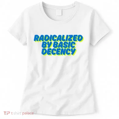 Radicalized By Basic Decency Women's T-Shirt