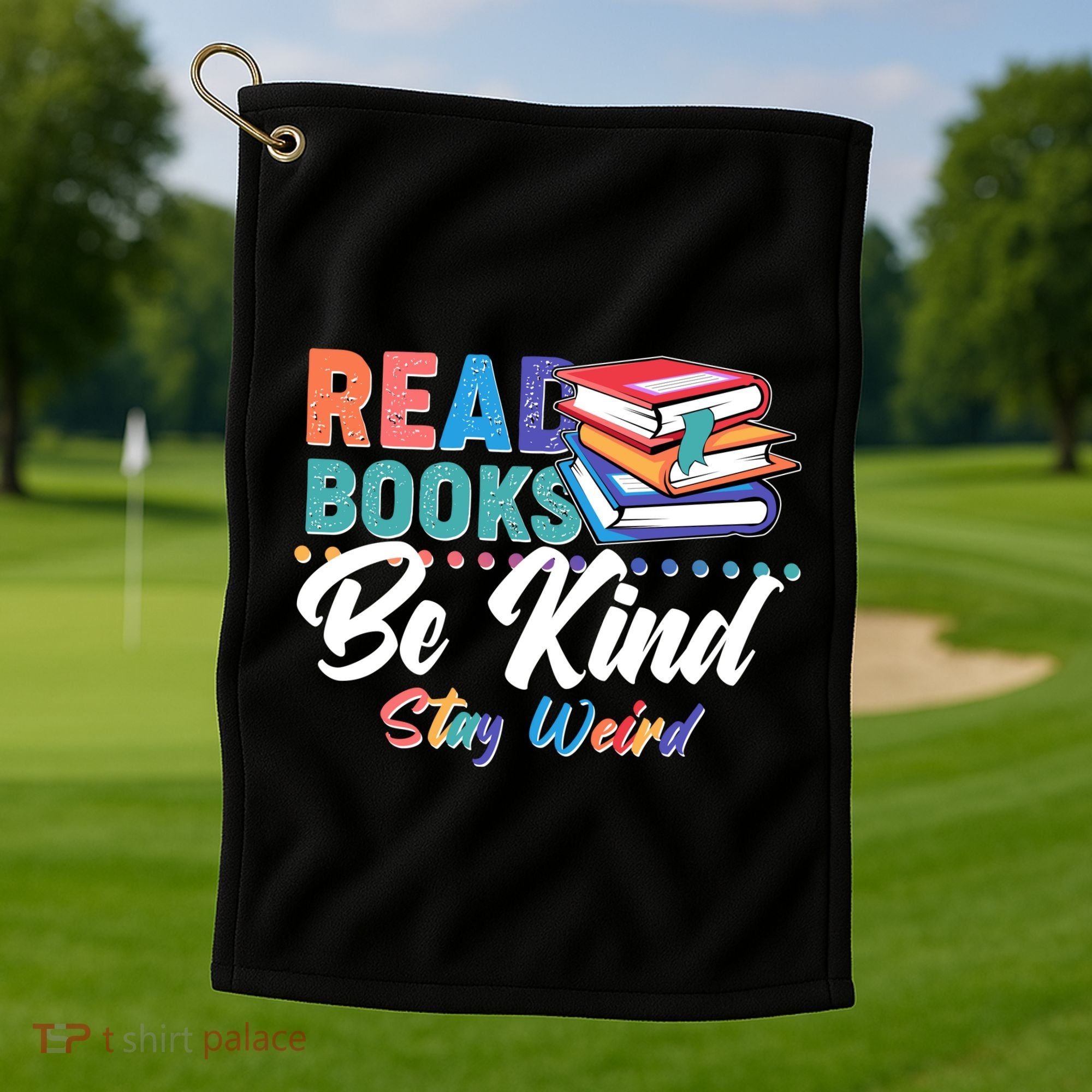 Read Books Be Kind Stay Weird Golf Towel