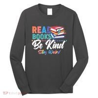 Read Books Be Kind Stay Weird Long Sleeve Shirt thumb 0