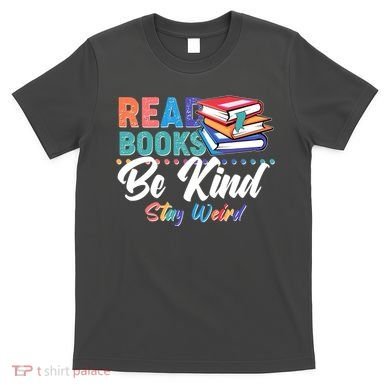 Read Books Be Kind Stay Weird T-Shirt