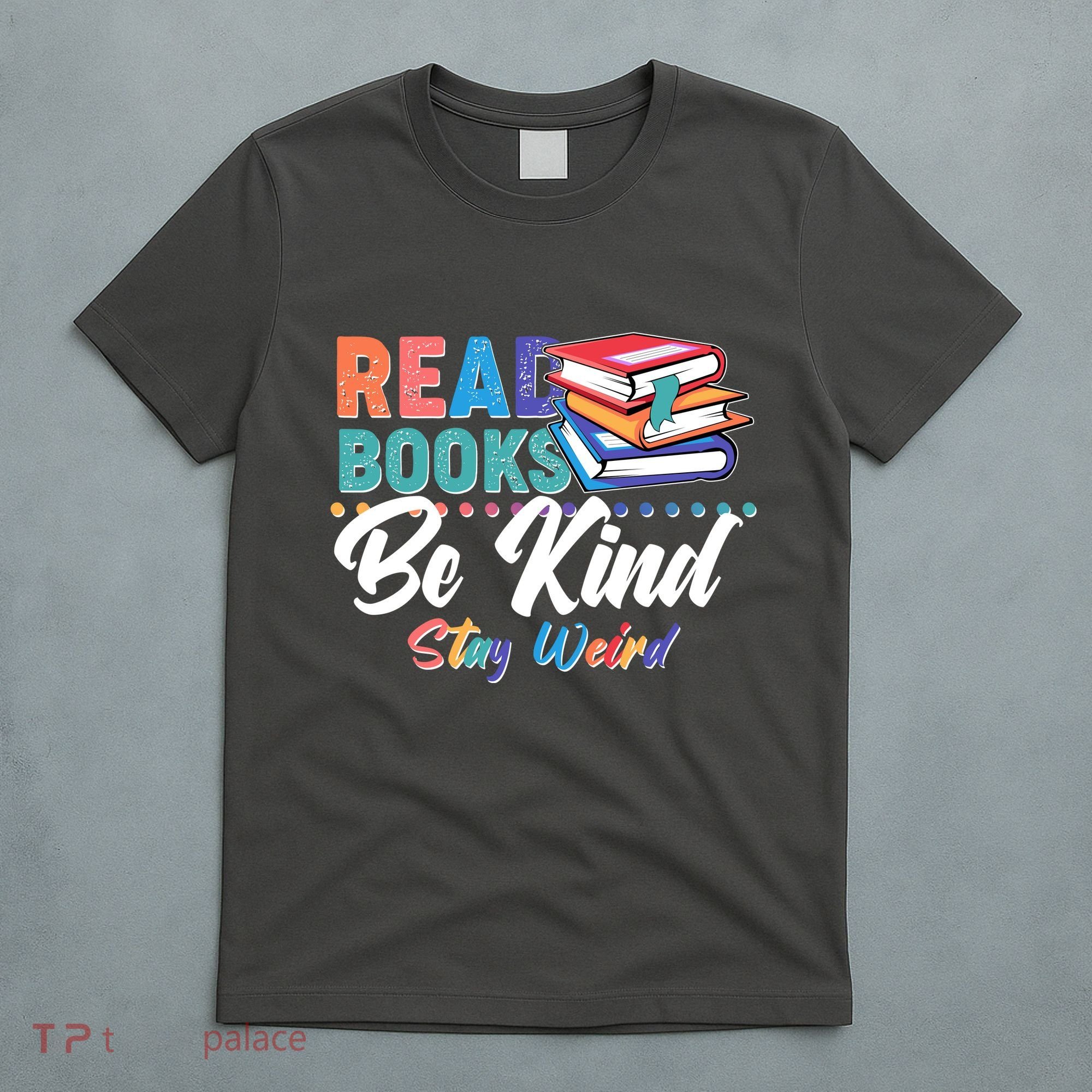 Read Books Be Kind Stay Weird T-Shirt