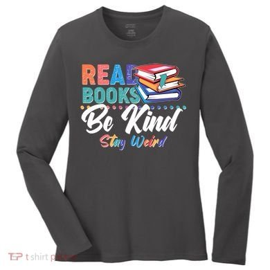 Read Books Be Kind Stay Weird Women's Long Sleeve Shirt