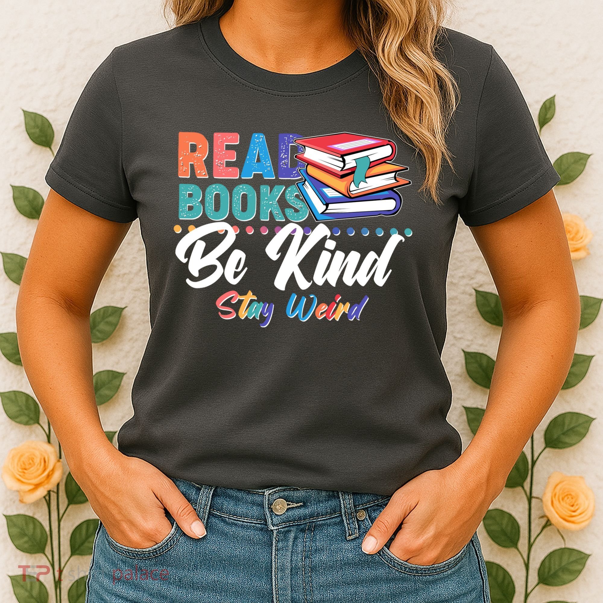 Read Books Be Kind Stay Weird Women's T-Shirt