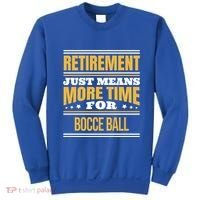 Retired Bocce Ball Lover Funny Saying Retiret Cute Gift Sweatshirt thumb 0