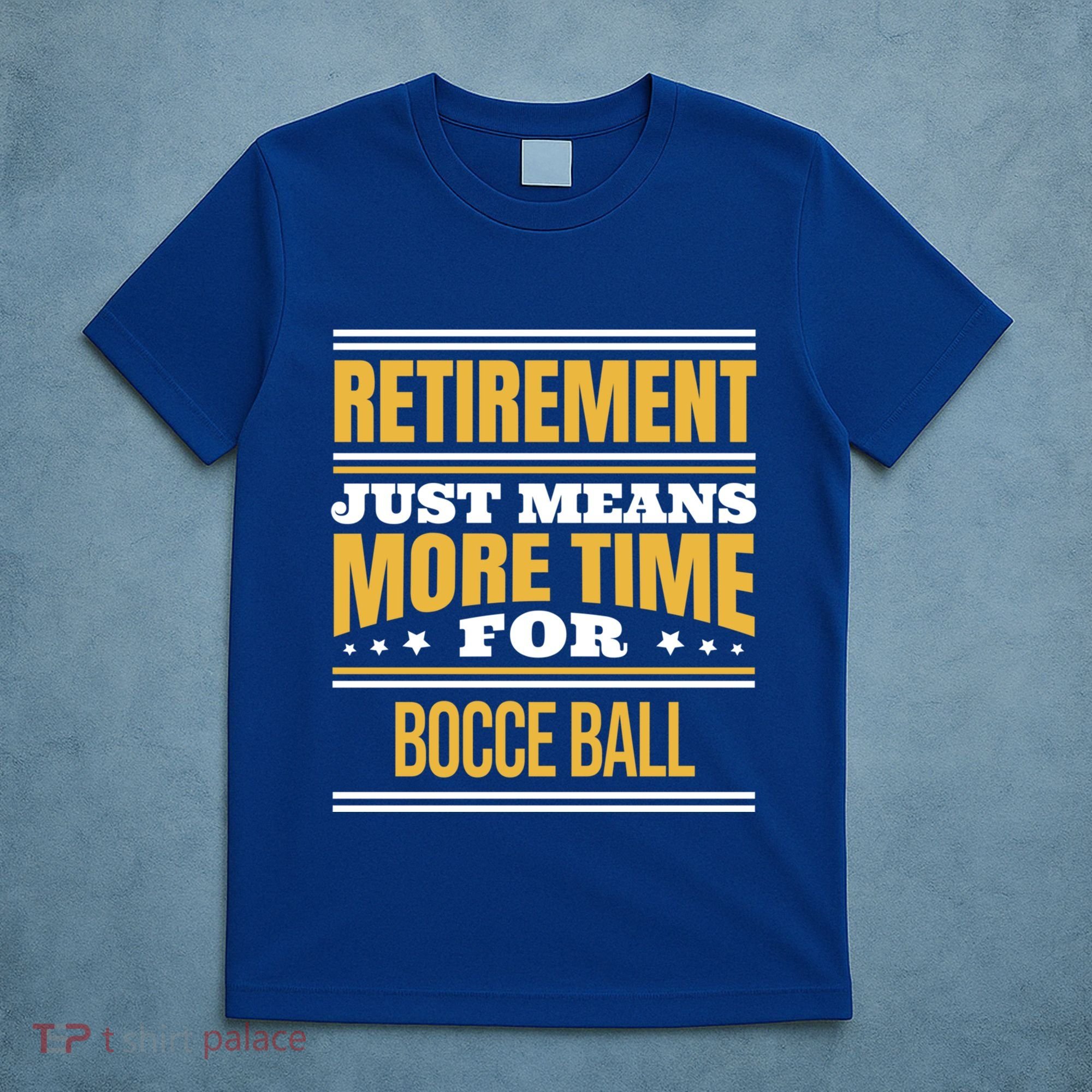 Retired Bocce Ball Lover Funny Saying Retiret Cute Gift T-Shirt