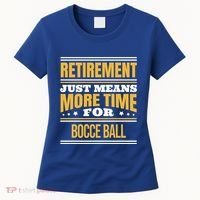 Retired Bocce Ball Lover Funny Saying Retiret Cute Gift Women's T-Shirt thumb 0