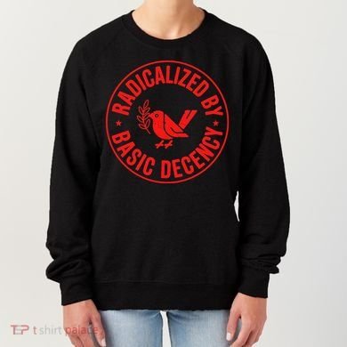 Radicalized By Basic Decency Political Activist Liberal Protester Women's Sweatshirt