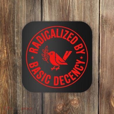 Radicalized By Basic Decency Political Activist Liberal Protester Coaster