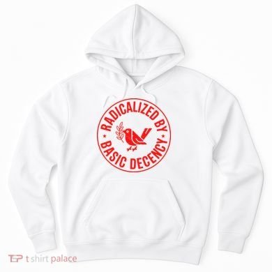 Radicalized By Basic Decency Political Activist Liberal Protester Hoodie