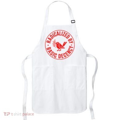 Radicalized By Basic Decency Political Activist Liberal Protester Apron