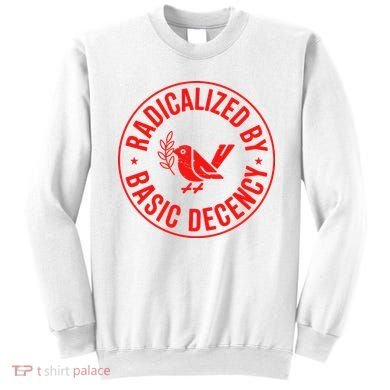 Radicalized By Basic Decency Political Activist Liberal Protester Sweatshirt