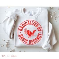 Radicalized By Basic Decency Political Activist Liberal Protester Sweatshirt thumb 2