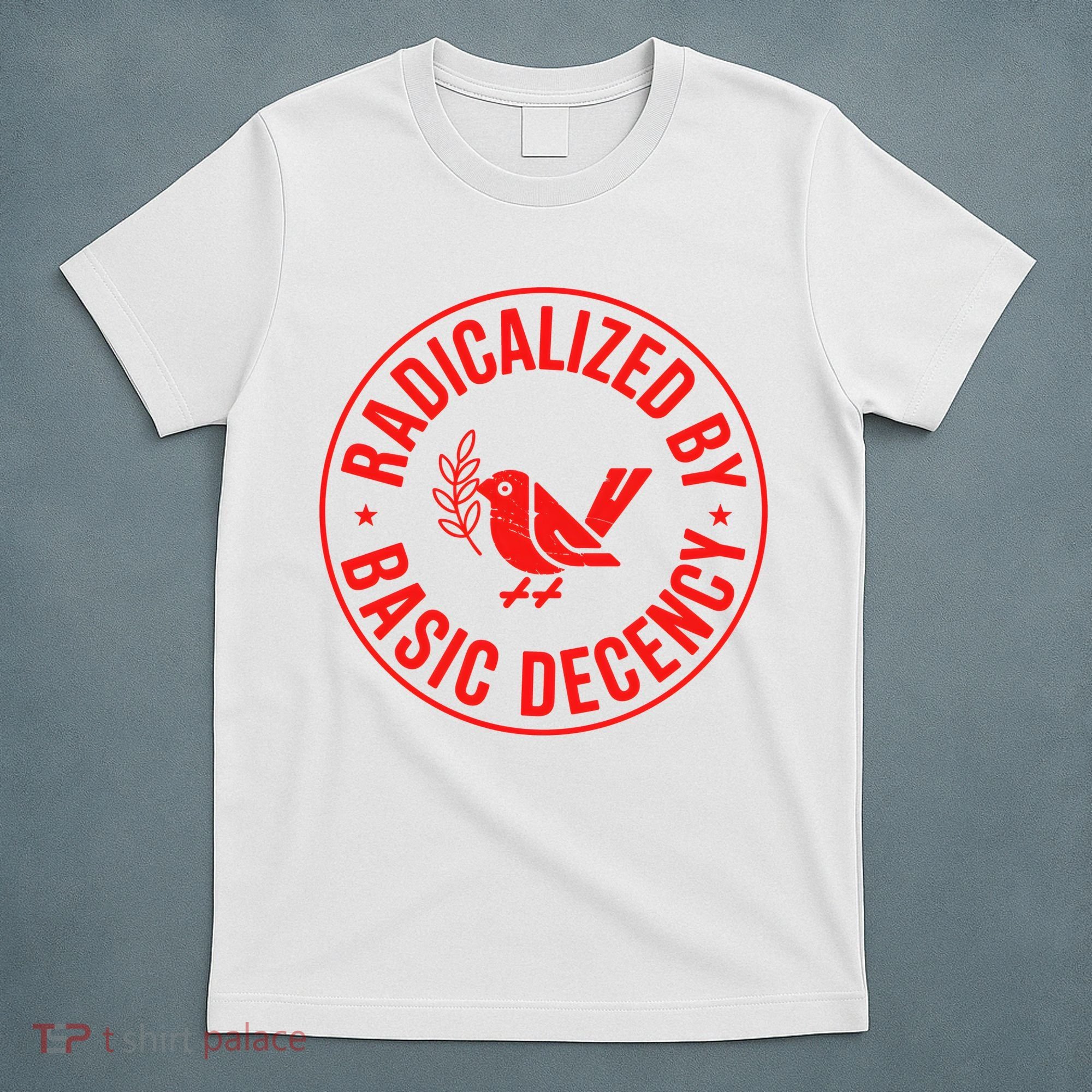 Radicalized By Basic Decency Political Activist Liberal Protester T-Shirt