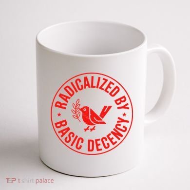 Radicalized By Basic Decency Political Activist Liberal Protester Coffee Mug back