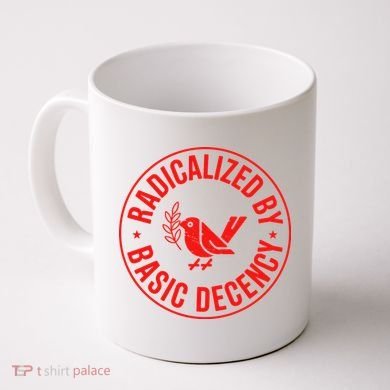 Radicalized By Basic Decency Political Activist Liberal Protester Coffee Mug