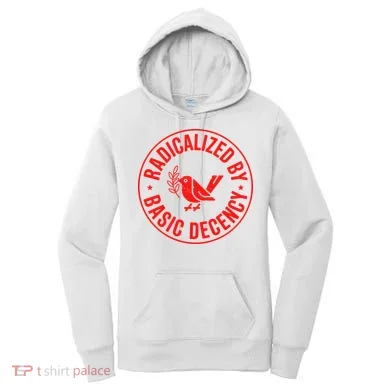 Radicalized By Basic Decency Political Activist Liberal Protester Women's Hoodie