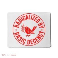 Radicalized By Basic Decency Political Activist Liberal Protester Mousepad thumb 0