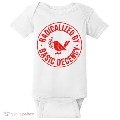 Radicalized By Basic Decency Political Activist Liberal Protester Baby Bodysuit