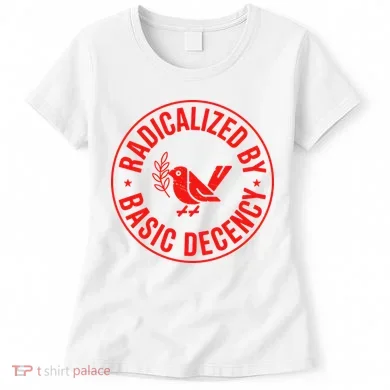 Radicalized By Basic Decency Political Activist Liberal Protester Women's T-Shirt