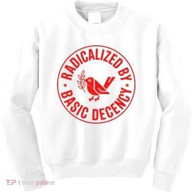 Radicalized By Basic Decency Political Activist Liberal Protester Kids Sweatshirt