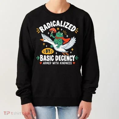 Radicalized By Basic Decency Armed With Kindness Women's Sweatshirt