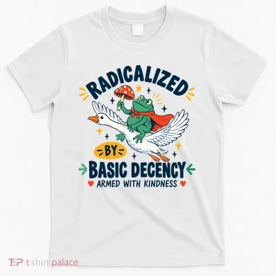 Radicalized By Basic Decency Armed With Kindness T-Shirt