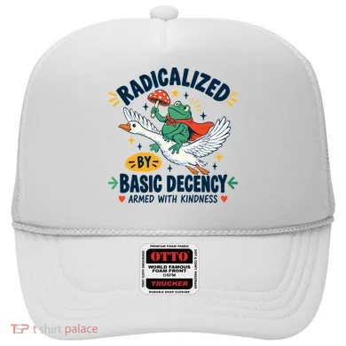 Radicalized By Basic Decency Armed With Kindness  Hat