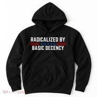 Radicalized By Basic Decency Funny Quote Hoodie thumb 0