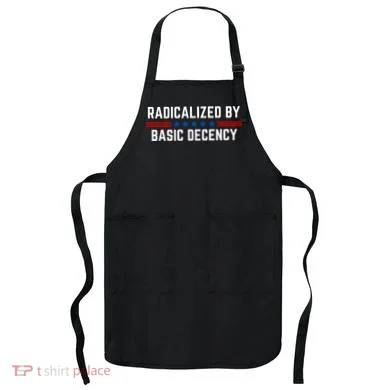 Radicalized By Basic Decency Funny Quote Apron