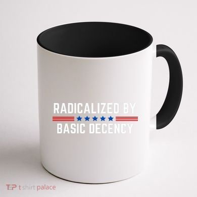 Radicalized By Basic Decency Funny Quote Coffee Mug back