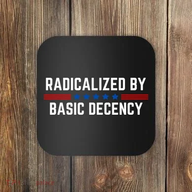 Radicalized By Basic Decency Funny Quote Coaster