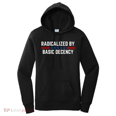 Radicalized By Basic Decency Funny Quote Women's Hoodie