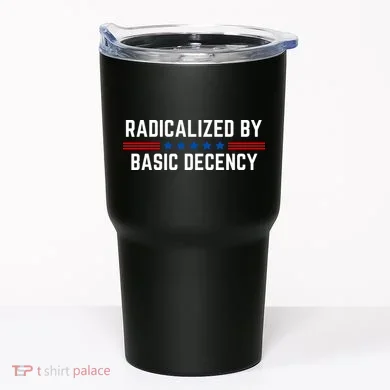 Radicalized By Basic Decency Funny Quote Tumbler