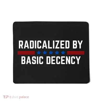 Radicalized By Basic Decency Funny Quote Mousepad