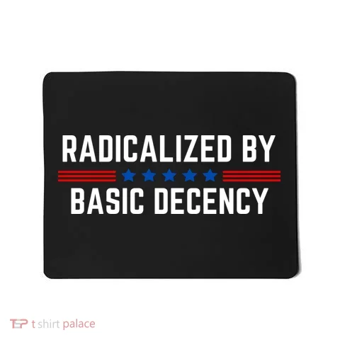 Radicalized By Basic Decency Funny Quote Mousepad in the selected color